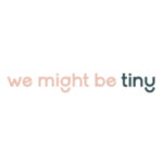 we might by tiny